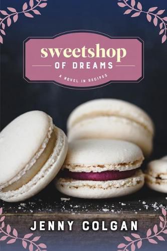 Sweetshop of Dreams: A Novel in Recipes