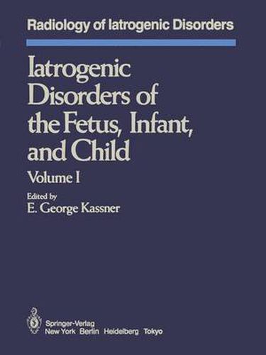Cover image for Iatrogenic Disorders of the Fetus, Infant, and Child: Volume I