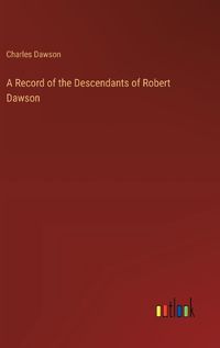 Cover image for A Record of the Descendants of Robert Dawson