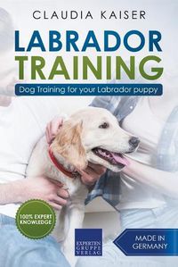 Cover image for Labrador Training: Dog Training for Your Labrador Puppy