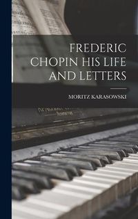 Cover image for Frederic Chopin His Life and Letters