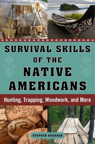 Cover image for Survival Skills of the Native Americans: Hunting, Trapping, Woodwork, and More