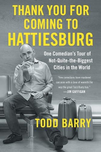 Cover image for Thank You for Coming to Hattiesburg: One Comedian's Tour of Not-Quite-The-Biggest Cities in the World