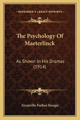 Cover image for The Psychology of Maeterlinck: As Shown in His Dramas (1914)