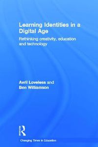 Cover image for Learning Identities in a Digital Age: Rethinking creativity, education and technology