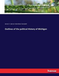 Cover image for Outlines of the political History of Michigan
