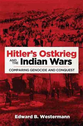 Cover image for Hitler's Ostkrieg and the Indian Wars: Comparing Genocide and Conquest