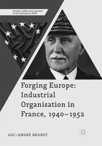 Cover image for Forging Europe: Industrial Organisation in France, 1940-1952