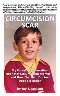 Cover image for Circumcision Scar: My Foreskin Restoration, Neonatal Circumcision Memories, and How Christian Doctors Duped a Nation