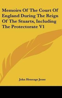 Cover image for Memoirs of the Court of England During the Reign of the Stuarts, Including the Protectorate V1