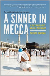 Cover image for A Sinner in Mecca: A Gay Muslim's Hajj of Defiance