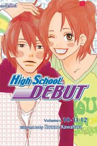 Cover image for High School Debut (3-in-1 Edition), Vol. 4: Includes vols. 10, 11 & 12