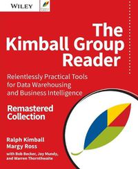 Cover image for The Kimball Group Reader: Relentlessly Practical Tools for Data Warehousing and Business Intelligence Remastered Collection