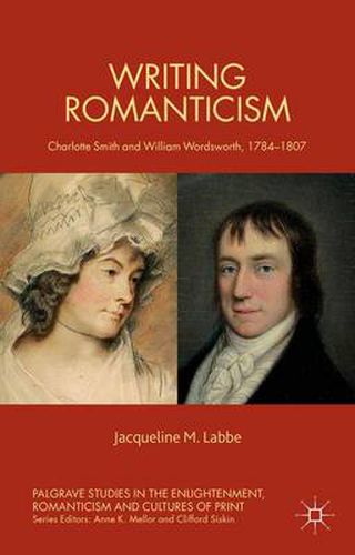 Cover image for Writing Romanticism: Charlotte Smith and William Wordsworth, 1784-1807