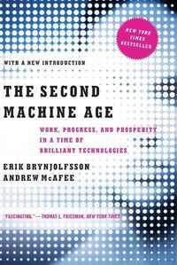 Cover image for The Second Machine Age: Work, Progress, and Prosperity in a Time of Brilliant Technologies