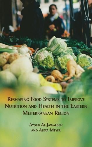 Cover image for Reshaping Food Systems to improve Nutrition and Health in the Eastern Mediterranean Region