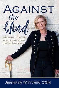 Cover image for Against the Wind: How Women Can be Their Authentic Selves in Male-Dominated Professions