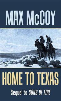 Cover image for Home To Texas: Sequel to Sons of Fire