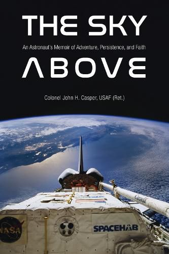 Cover image for The Sky Above: An Astronaut's Memoir of Adventure, Persistence, and Faith