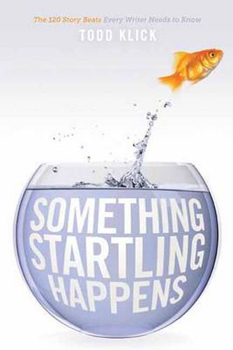 Cover image for Something Startling Happens: The 120 Story Beats Every Writer Needs to Know