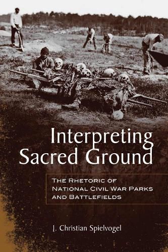 Cover image for Interpreting Sacred Ground: The Rhetoric of National Civil War Parks and Battlefields