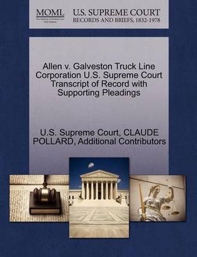 Cover image for Allen V. Galveston Truck Line Corporation U.S. Supreme Court Transcript of Record with Supporting Pleadings