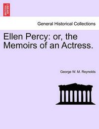 Cover image for Ellen Percy: Or, the Memoirs of an Actress. Vol. I.
