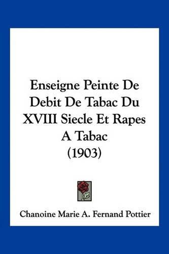 Cover image for Enseigne Peinte de Debit de Tabac Du XVIII Siecle Et Rapes a Tabac (1903)