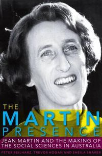 Cover image for The Martin Presence: Jean Martin and the Making of the Social Sciences in Australia