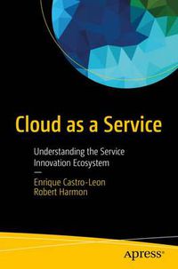 Cover image for Cloud as a Service: Understanding the Service Innovation Ecosystem