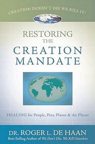 Cover image for Restoring the Creation Mandate: Healing for People, Pets, Plants & the Planet
