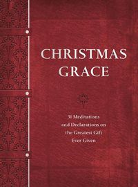 Cover image for Christmas Grace: 31 Meditations and Declarations on the Greatest Gift Ever Given