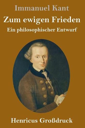 Zum ewigen Frieden (Grossdruck): Ein philosophischer Entwurf