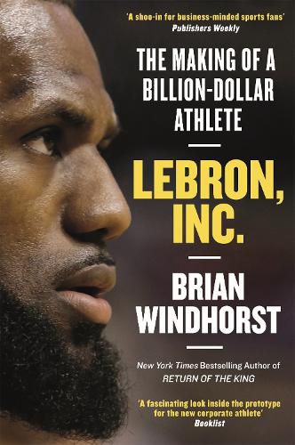 Cover image for LeBron, Inc.: The Making of a Billion-Dollar Athlete