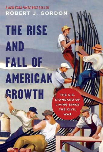 Cover image for The Rise and Fall of American Growth: The U.S. Standard of Living since the Civil War