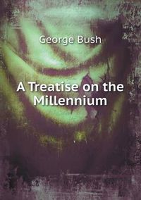 Cover image for A Treatise on the Millennium