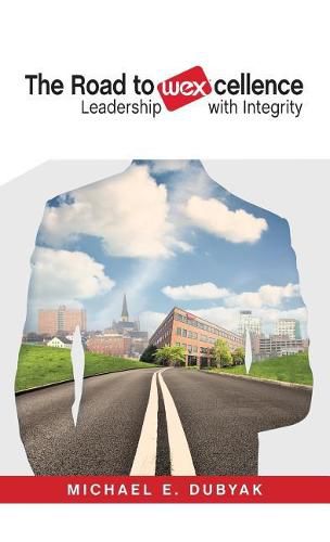 Cover image for The Road to Wexcellence: Leadership with Integrity