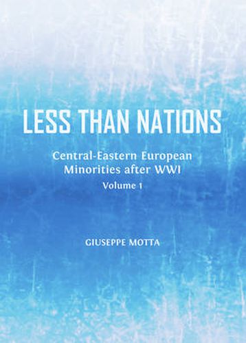 Cover image for Less than Nations: Central-Eastern European Minorities after WWI, Volume 1