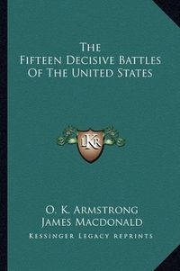 Cover image for The Fifteen Decisive Battles of the United States