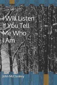 Cover image for I Will Listen If You Tell Me Who I Am