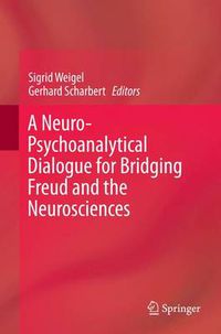 Cover image for A Neuro-Psychoanalytical Dialogue for Bridging Freud and the Neurosciences