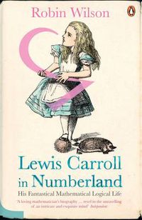 Cover image for Lewis Carroll in Numberland: His Fantastical Mathematical Logical Life