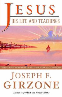 Cover image for Jesus, His Life and Teachings: As Told to Matthew, Mark, Luke, and John