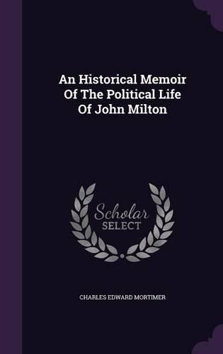 Cover image for An Historical Memoir of the Political Life of John Milton