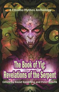 Cover image for The Book of Yig: Revelations of the Serpent: A Cthulhu Mythos Anthology