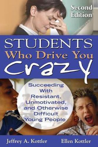 Cover image for Students Who Drive You Crazy: Succeeding With Resistant, Unmotivated, and Otherwise Difficult Young People