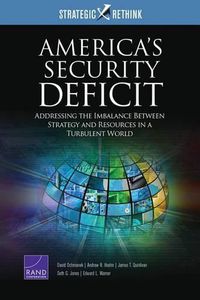 Cover image for America's Security Deficit: Addressing the Imbalance Between Strategy and Resources in a Turbulent World: Strategic Rethink