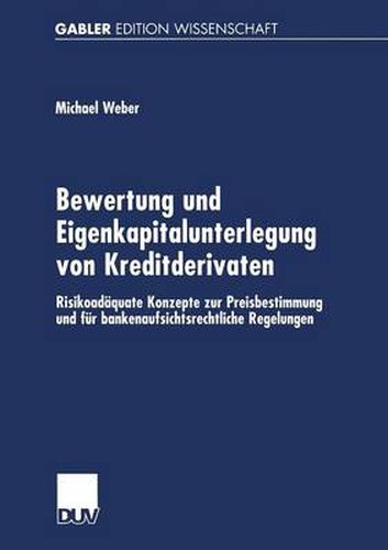 Cover image for Bewertung Und Eigenkapitalunterlegung Von Kreditderivaten: Risikoadaquate Konzepte Zur Preisbestimmung Und Fur Bankenaufsichtsrechtliche Regelungen