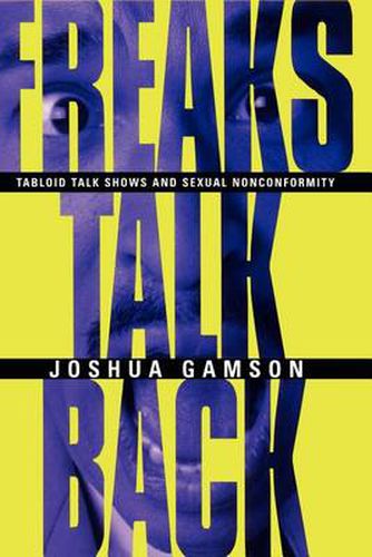 Cover image for Freaks Talk Back: Tabloid Talk Shows and Sexual Nonconformity