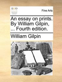 Cover image for An Essay on Prints. by William Gilpin, ... Fourth Edition.